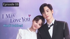 I May Love You Episode 08 Hindi Dubbed