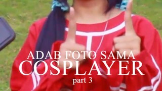 ADAB FOTO SAMA COSPLAYER YANG BAIK part 3
