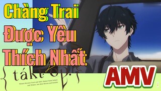 [Takt Op. Destiny] AMV | Chàng Trai Được Yêu Thích Nhất