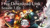 Demon Slayer S3 Ep. 2 DOWNLOAD IT YOURSELF.