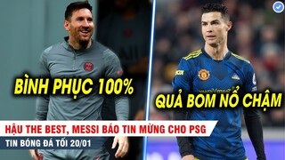 TIN BÓNG ĐÁ TỐI 20/1| Hậu The Best, Messi báo tin mừng cho PSG; Ronaldo như bom nổ chậm ở MU