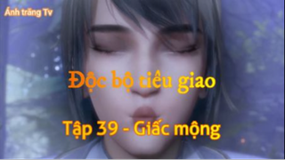 Độc bộ tiêu giao_Tập 39- Giấc mộng