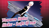 [Yowane Haku/MMD] Haku - Luật lệ ma