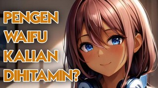 Hati - hati Waifu anime kalian bisa dihitamkan Loh!