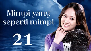 【INDO SUB】Mimpi yang seperti mimpi 21