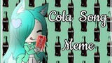 Gacha Life: Cola Song Meme