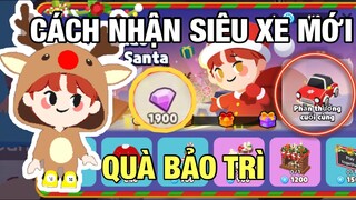 QUÀ BẢO TRÌ, CÁCH CÓ SIÊU XE NÔ EN CẬP NHẬP MỚI TRONG PLAY TOGETHER