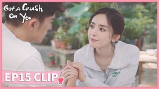 EP15 Clip | "I'm glad to be the one you love." | Got A Crush On You | 恋恋红尘 | ENG SUB