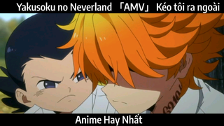 Yakusoku no Neverland 「AMV」 Kéo tôi ra ngoài | Hay Nhất