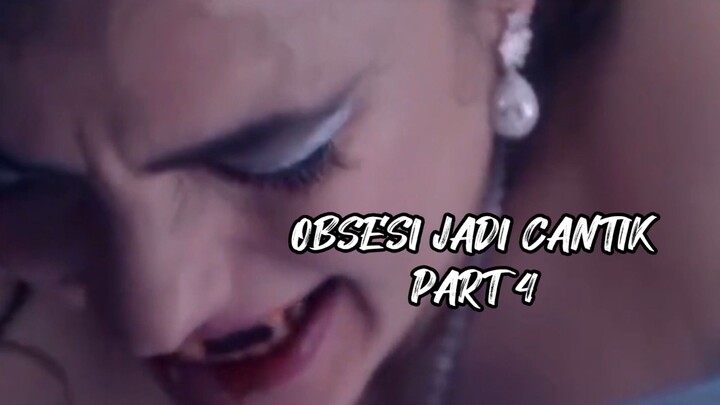 OBSESI JADI CANTIK PART 4