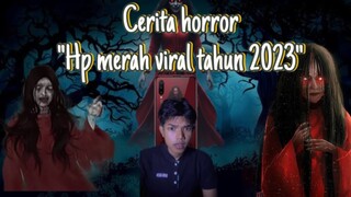 cerita horror”hp merah viral tahun 2023😨😱”)