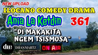 ILOCANO COMEDY DRAMA | DI MAKAKITA NGEM TSISMOSA | ANIA LA KETDIN 361 | NEW UPLOAD