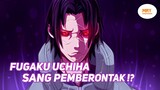 3 FAKTA FUGAKU UCHIHA SANG PEMBERONTAK !?