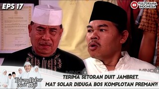 TERIMA SETORAN DUIT JAMBRET, MAT SOLAR DIDUGA BOS KOMPLOTAN PREMAN?! - TUKANG BUBUR NAIK HAJI EPS 17