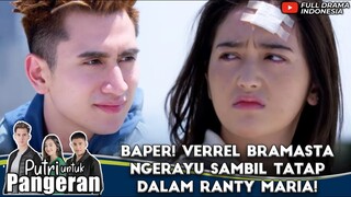BAPER! VERREL BRAMASTA NGERAYU SAMBIL TATAP DALAM RANTY MARIA! - PUTRI UNTUK PANGERAN