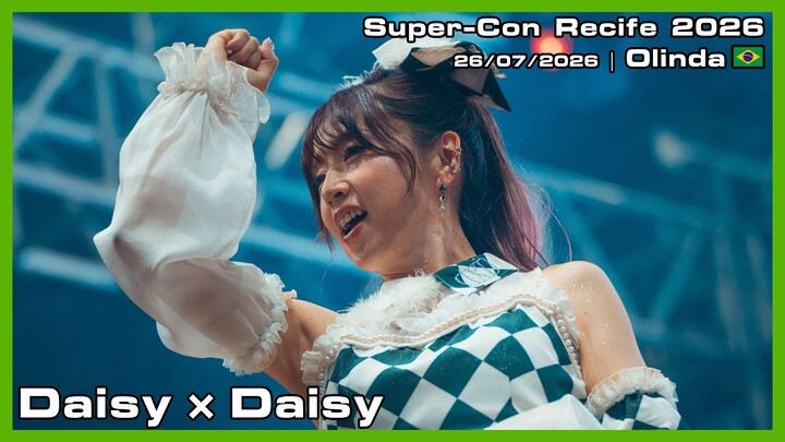 Daisy×Daisy - Super-Con Recife 2026 - 26/07/2026