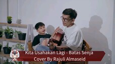 Kita Usahakan Lagi - Batas Senja Cover By Rajuli Almaseid