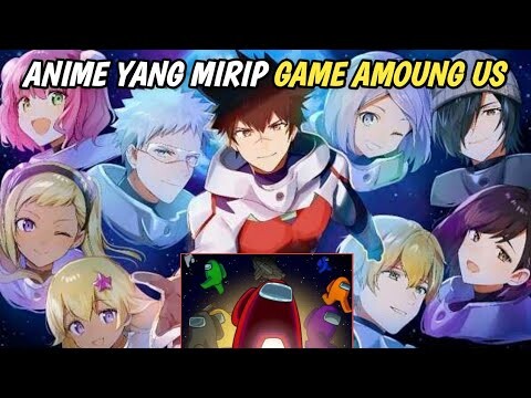 8 Anime Yang Mirip Dengan Game Amoung Us