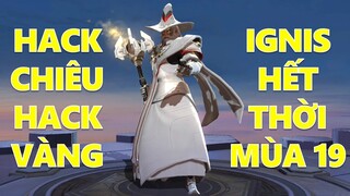 Người chơi lãng quên Cụ Ignis hack chiêu hack vàng gánh team mùa 19 dù out meta