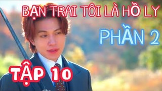 Hồ ly bị yêu quái hoán đổi cơ thể,Mỹ nhân ngư bị dạ xoa cắn | Review: Bạn Trai Tôi Là Hồ Ly - Tập 10