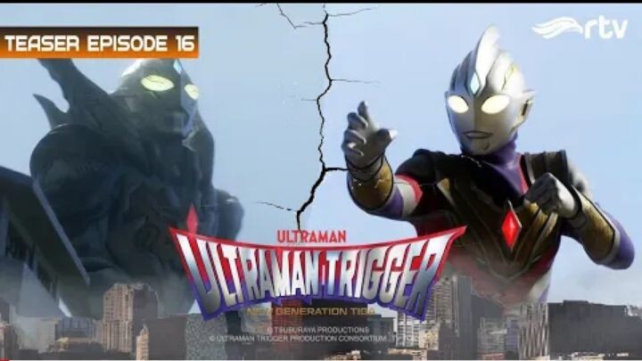 Teaser Ultraman Trigger RTV : Episode 16