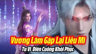 Tiên Nghịch Tập 99 Thuyết Minh Full HD | 仙逆 第99集 | Vương Lâm Gặp Lại Miễu Mi, Tu Vi Hồi Phục