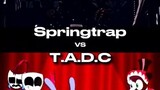 Springtrap Vs T.A.D.C
