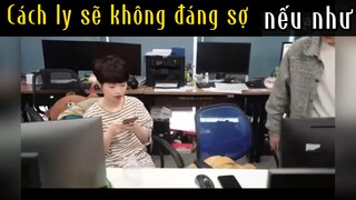 Cách ly sẽ không đáng sợ nếu như😌