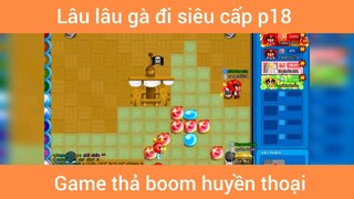 Lâu lâu gà đi siêu cấp p18