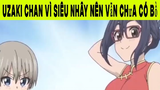 Uzaki Chan Vì Siêu Nhây Nên Vẫn Chưa Có Bồ Phần 11 #animehaynhat