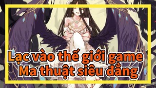 [Lạc vào thế giới game /Hoành tráng] Ainz Ooal Gown, Ma thuật siêu đẳng