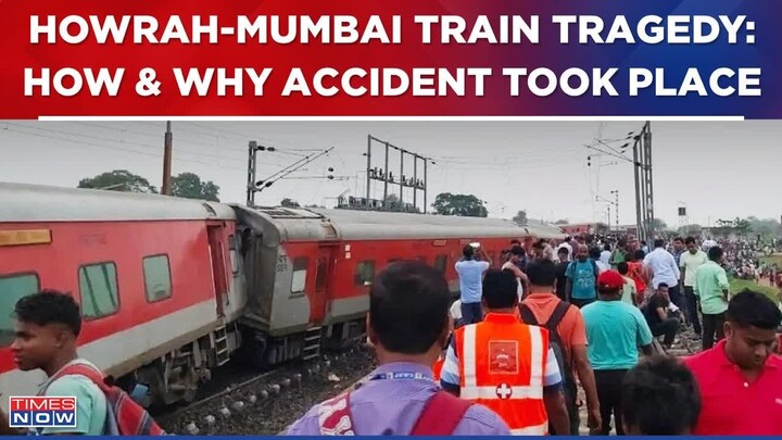 Howrah-Mumbai Train Derailment Updates: Here's How & Why The Tragic Accident Took Place | WATCH