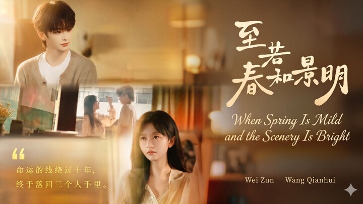 🎬 When Spring Is Mild and the Scenery Is Bright | Zhi Ruo Chun He Jing Ming | 至若春和景明
