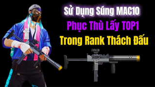 Sử Dụng Súng MAC10 Phục Thù Lấy TOP1 Trong Rank Đại Kiện Tướng Cực Kì Hấp Dẫn