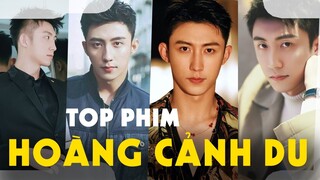 Sao Drama | Top 7 Bộ Phim Mới Hay Nhất Của Hoàng Cảnh Du Đóng