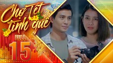 THVL1| Chợ Tết Tình Quê Tập 15 | Phim Tết 2025 Việt Nam Hay Mới Nhất 2025 | Phim Bộ Truyền Hình THVL