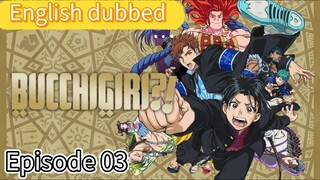 Bucchigiri Episode 03 (eng) dub