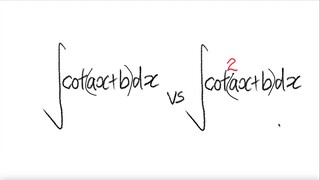 trig integrals   ∫cot(ax+b) dx  vs ∫cot^2(ax+b) dx