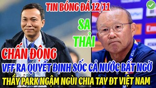 CHẤN ĐỘNG: VFF RA QUYẾT ĐỊNH CỰC SỐC CẢ NƯỚC BẤT NGỜ THẦY PARK NGẬM NGÙI CHIA TAY ĐỘI TUYỂN VIỆT NAM