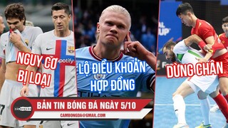 Bản tin sáng 5/10 | Barca nguy cợ rời C1 ; Lộ phí phá vỡ HĐ Haaland; Futsal VN dừng chân ở Tứ kết