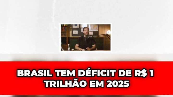 BRASIL TEM DÉFICIT DE 1 TRILHÃO EM 2025