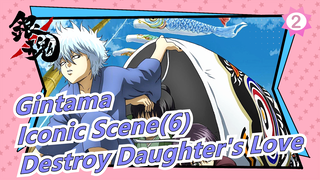 Gintama | Iconic Scene(6)-Destroy Daughter's Love Arc_2