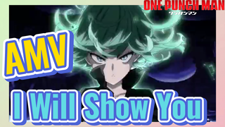 [One Punch Man] AMV | I Will Show You