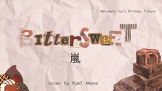 【BIRTHDAY TRIBUTE COVER】Arashi - Bittersweet -short. ver-  (OST Shitsuren Chocolatier)