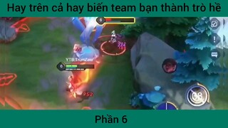 Hay trên cả hay biến team bạn thành trò hề #6