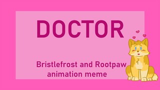 Doctor [Bristlefrost and Rootpaw Warriors Animation Meme]