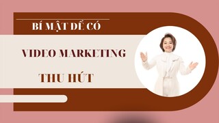 Bí mật để có video marketing thu hút
