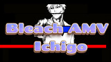 Bleach AMV
Ichigo