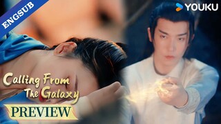 【Preview】25-27: He cast sleeping spell on her so she can't date other men!😂| Calling From The Galaxy