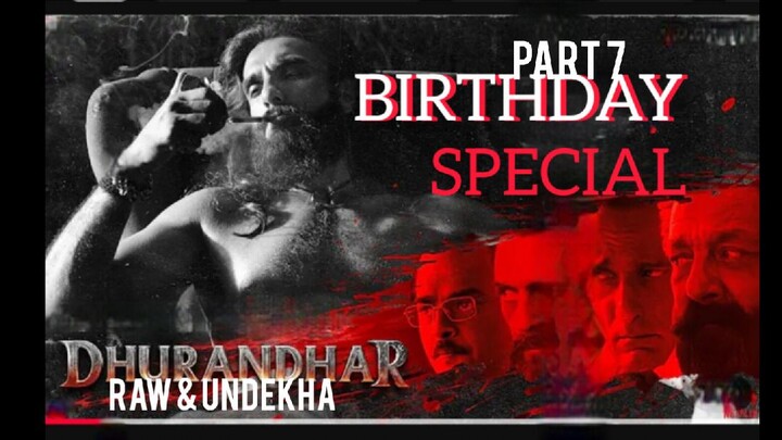 dhurandhar Raw and Undekha Part 7 full movie hindi (2026) birthday special for Getflox